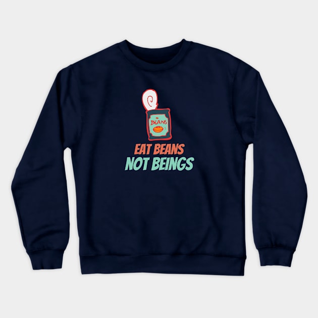 Eat Beans not Beings Crewneck Sweatshirt by High Altitude